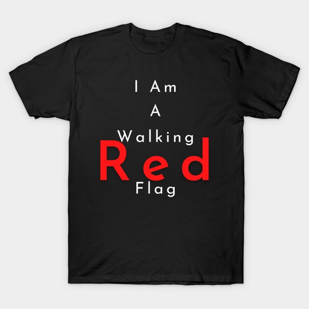 I Am A Walking Red Flag T-Shirt by MammaSaid